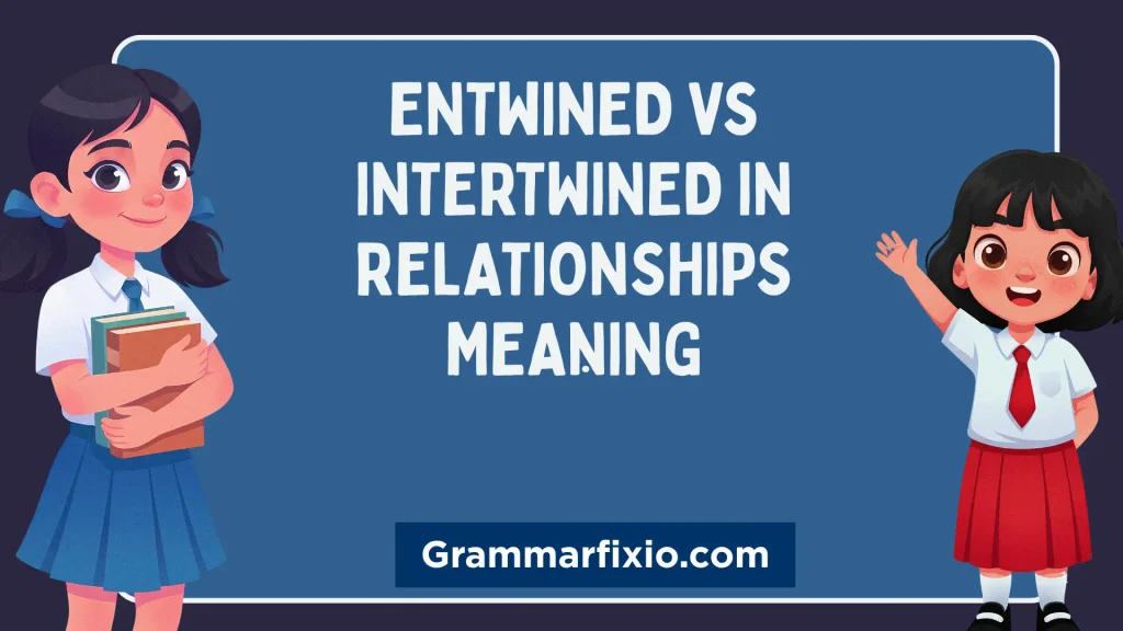 Entwined vs Intertwined in Relationships Meaning