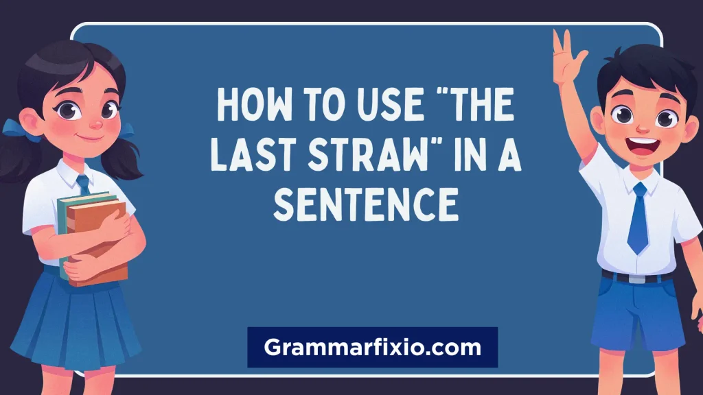 How to Use “The Last Straw” in a Sentence