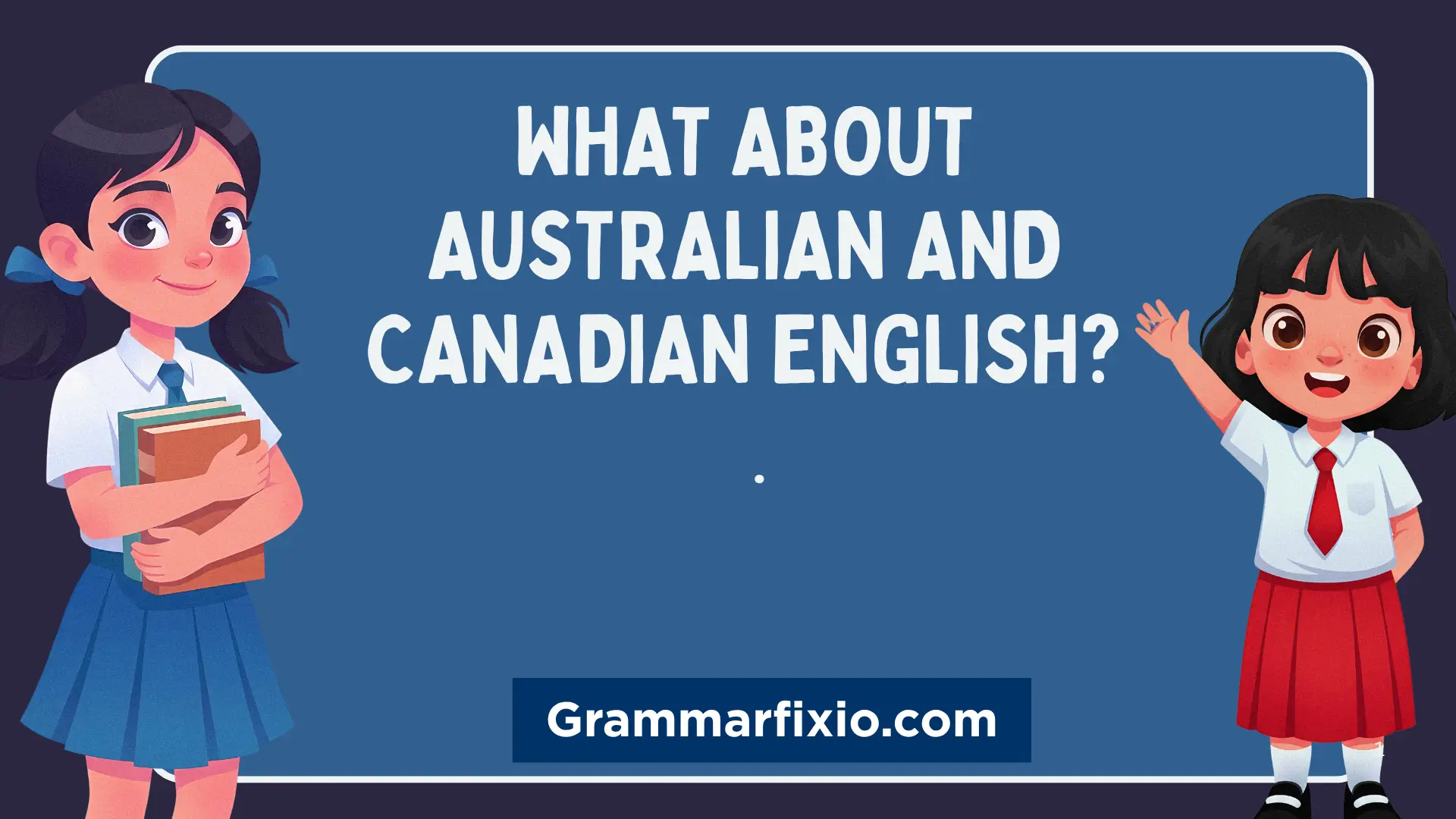 What About Australian and Canadian English?