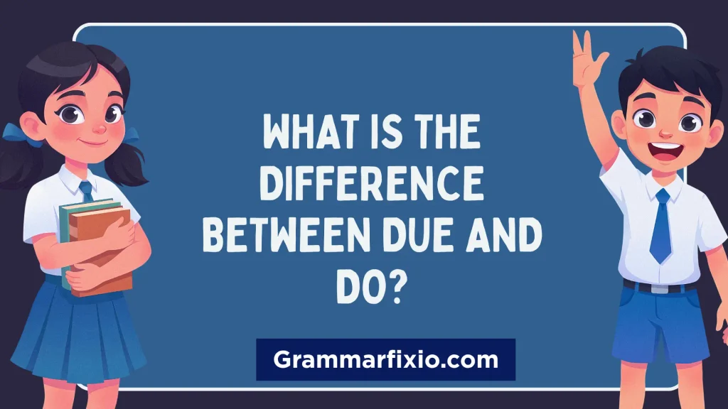 What is the Difference Between Due and Do?