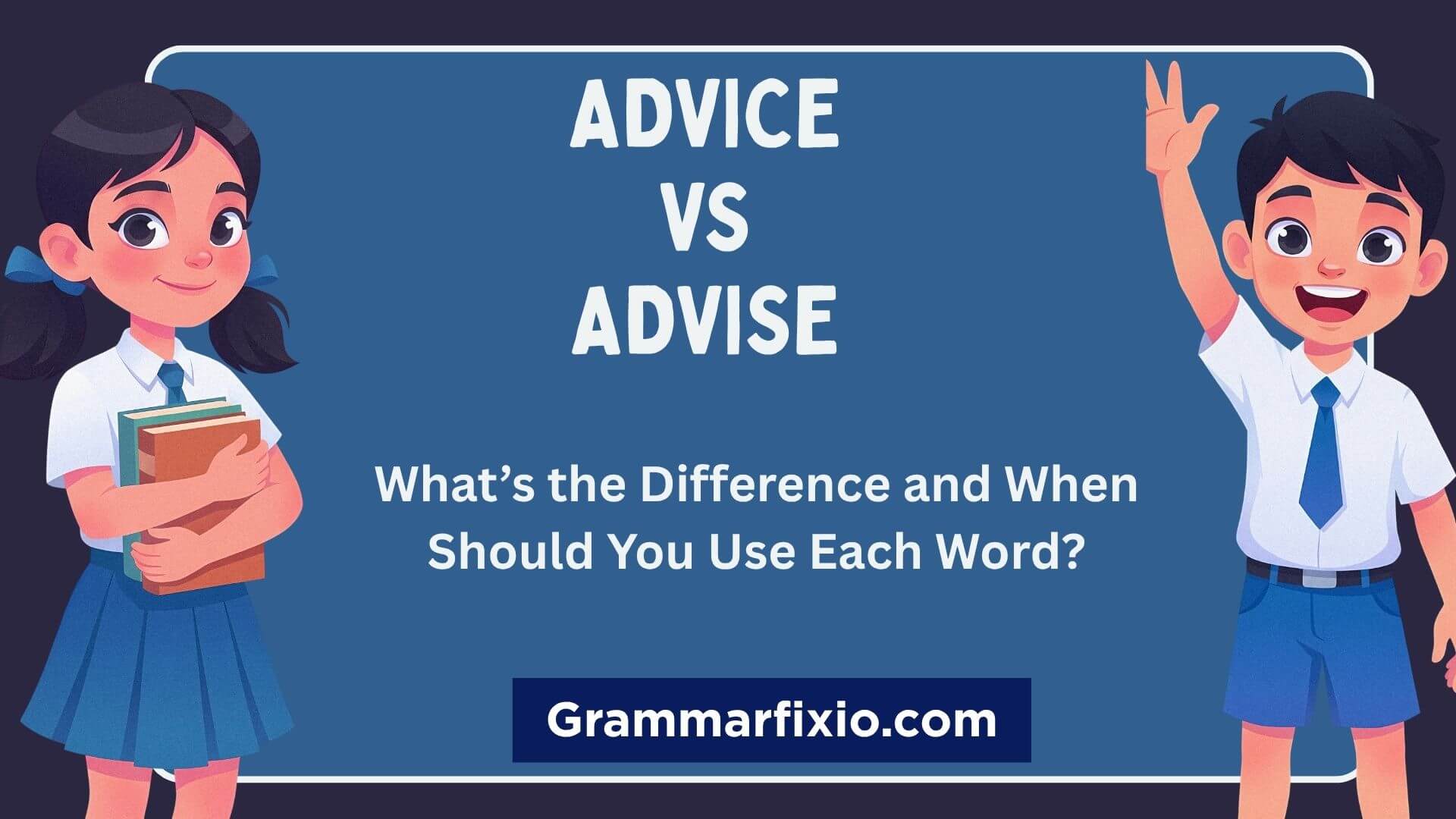 Advice vs Advise meaning, difference, examples, and grammar rules explained