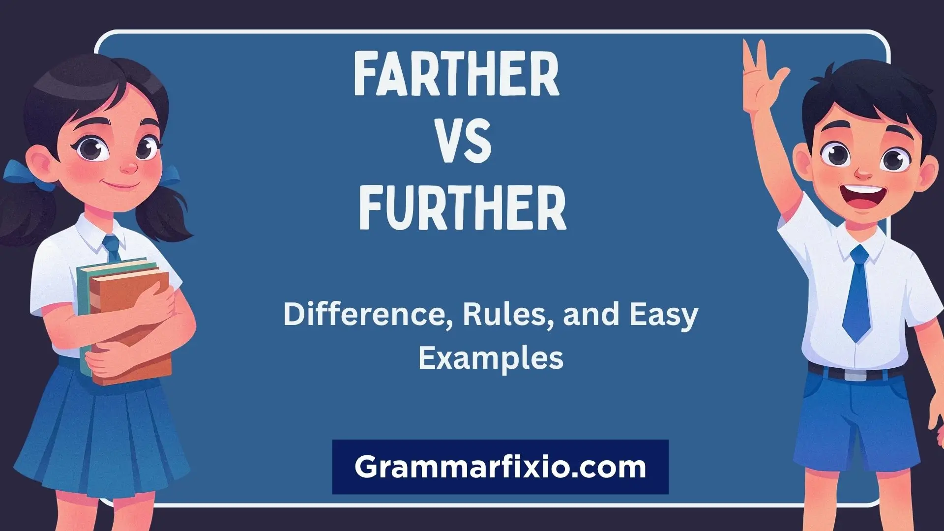 Farther vs Further: Difference, Rules, and Easy Examples