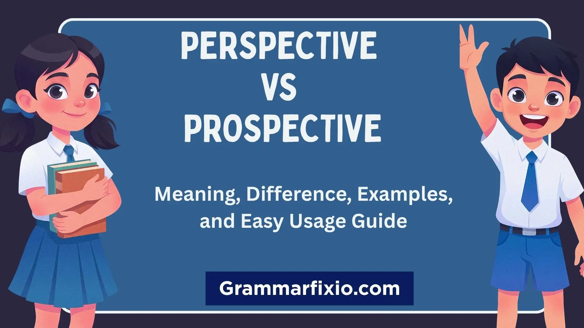 Perspective vs Prospective: Meaning, Difference, Examples, and Easy Usage Guide