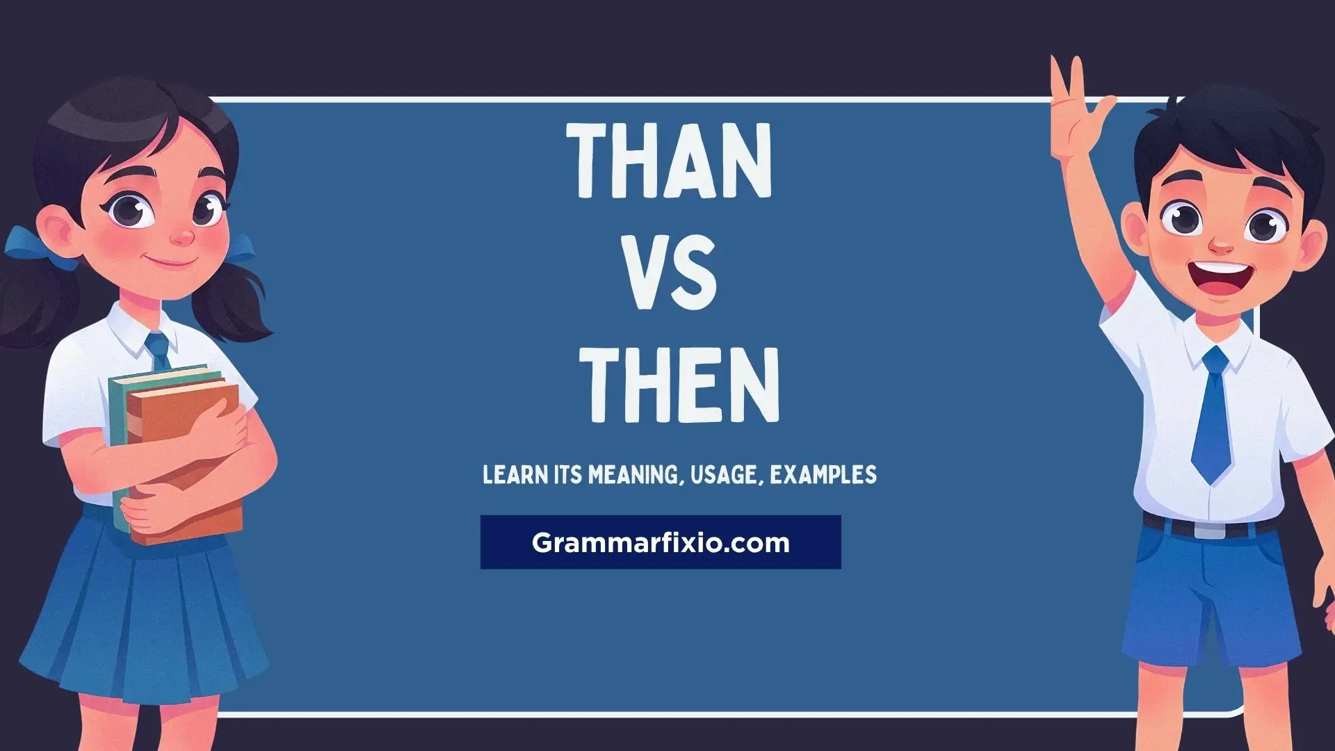 Than vs Then: What’s the Difference, Meaning, and Correct Usage?