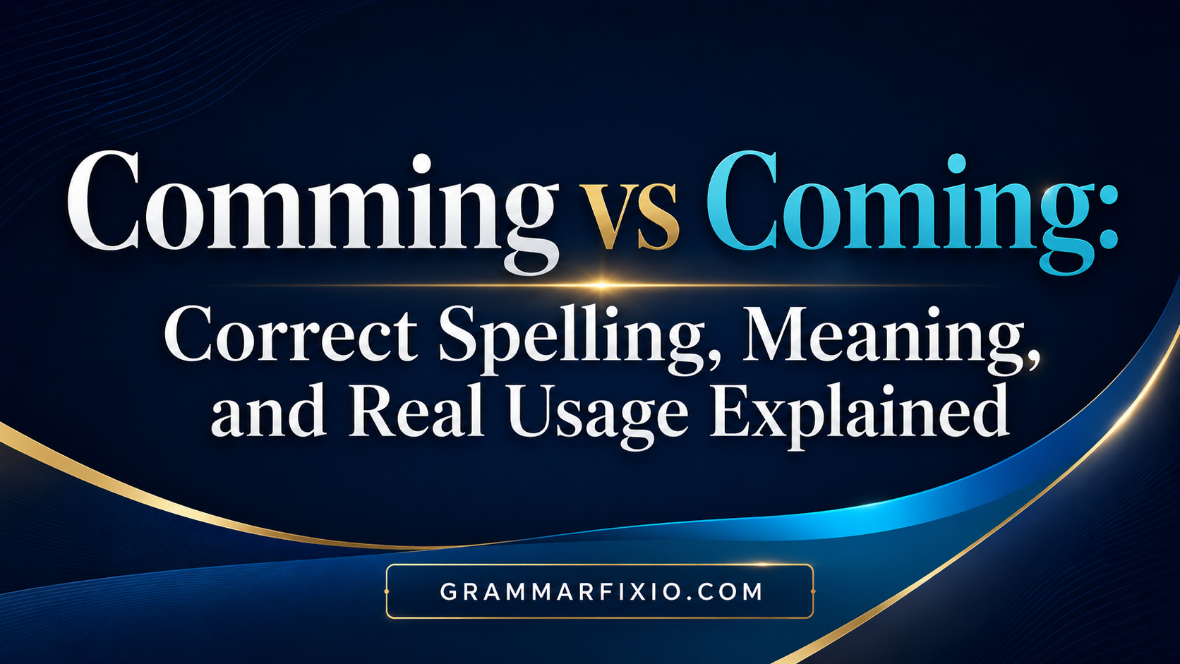 Comming vs Coming: Correct Spelling, Meaning, and Real Usage Explained
