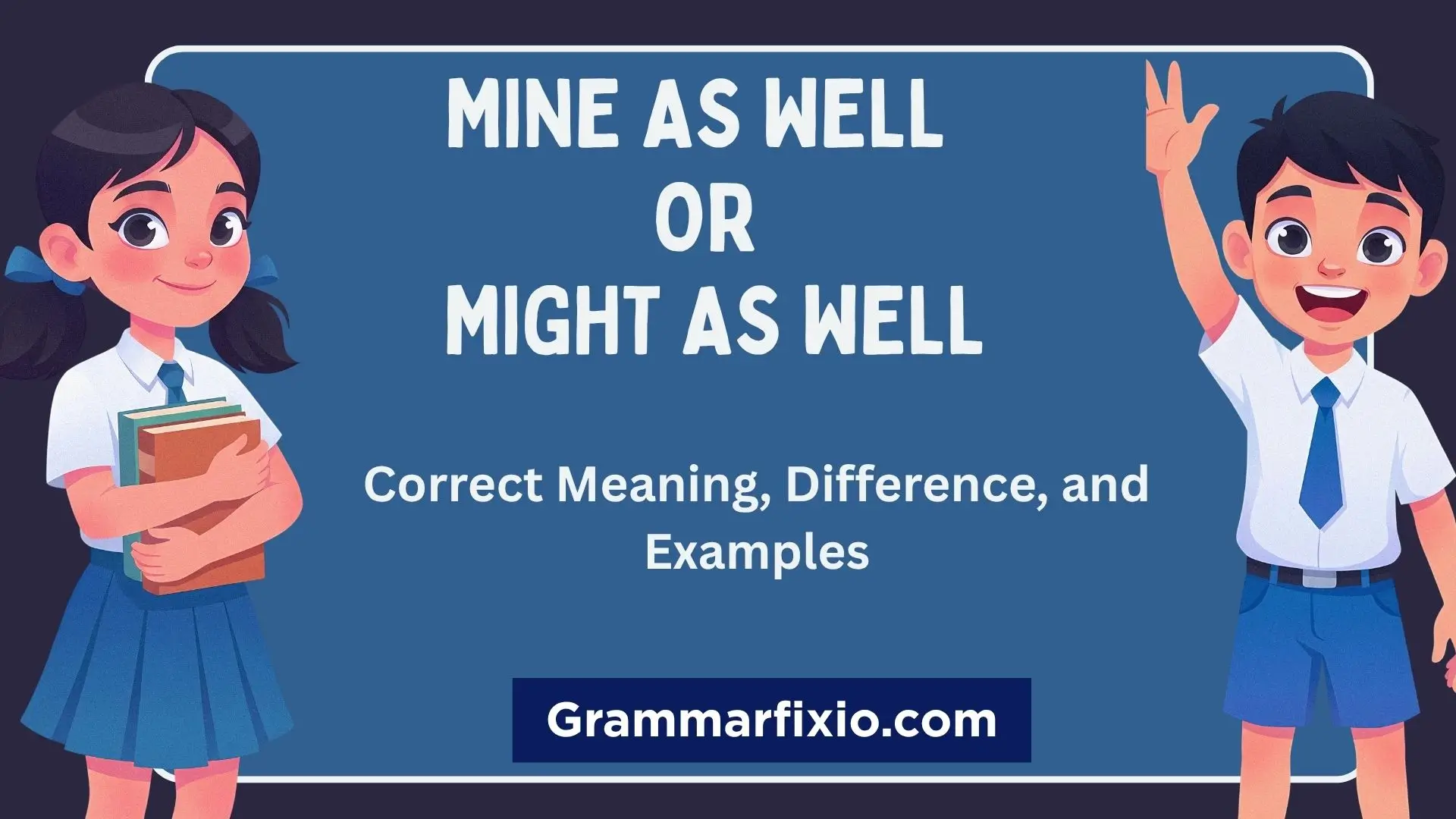 Mine as Well or Might as Well: Correct Meaning, Difference, and Examples