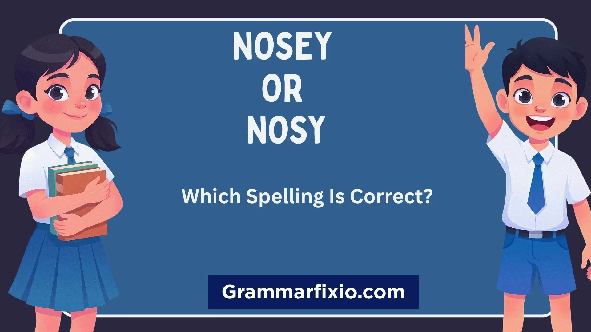 Nosey or Nosy: Which Spelling Is Correct?
