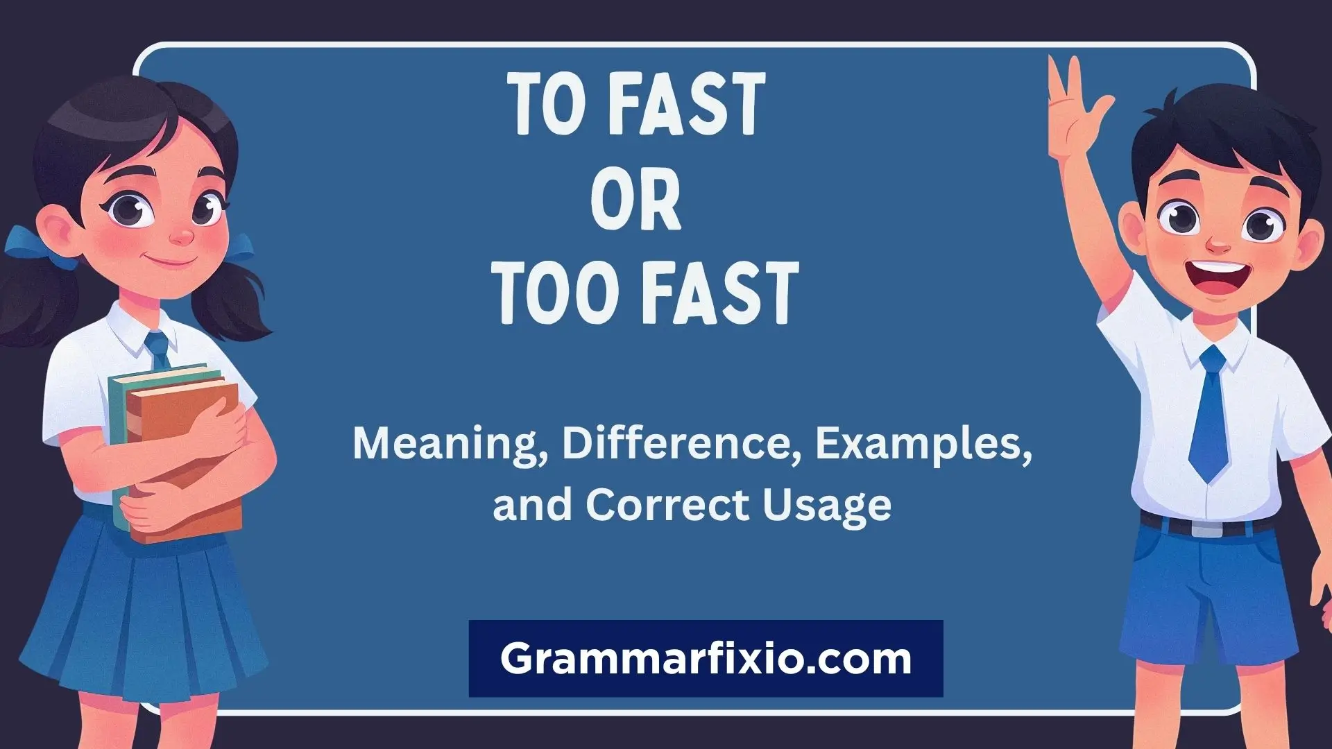 To Fast or Too Fast: Difference, Meaning, Examples, and Grammar Rules