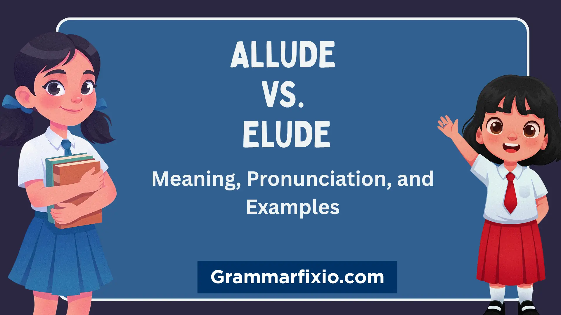 Allude vs. Elude: Meaning, Pronunciation, and Examples