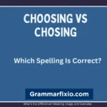 Choosing vs Chosing: Which Spelling Is Correct?
