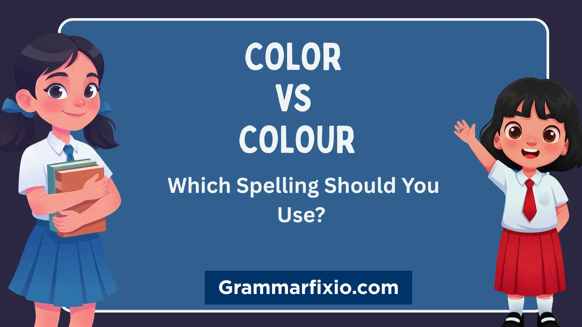 Color vs Colour: Meaning, Difference, and Correct Usage