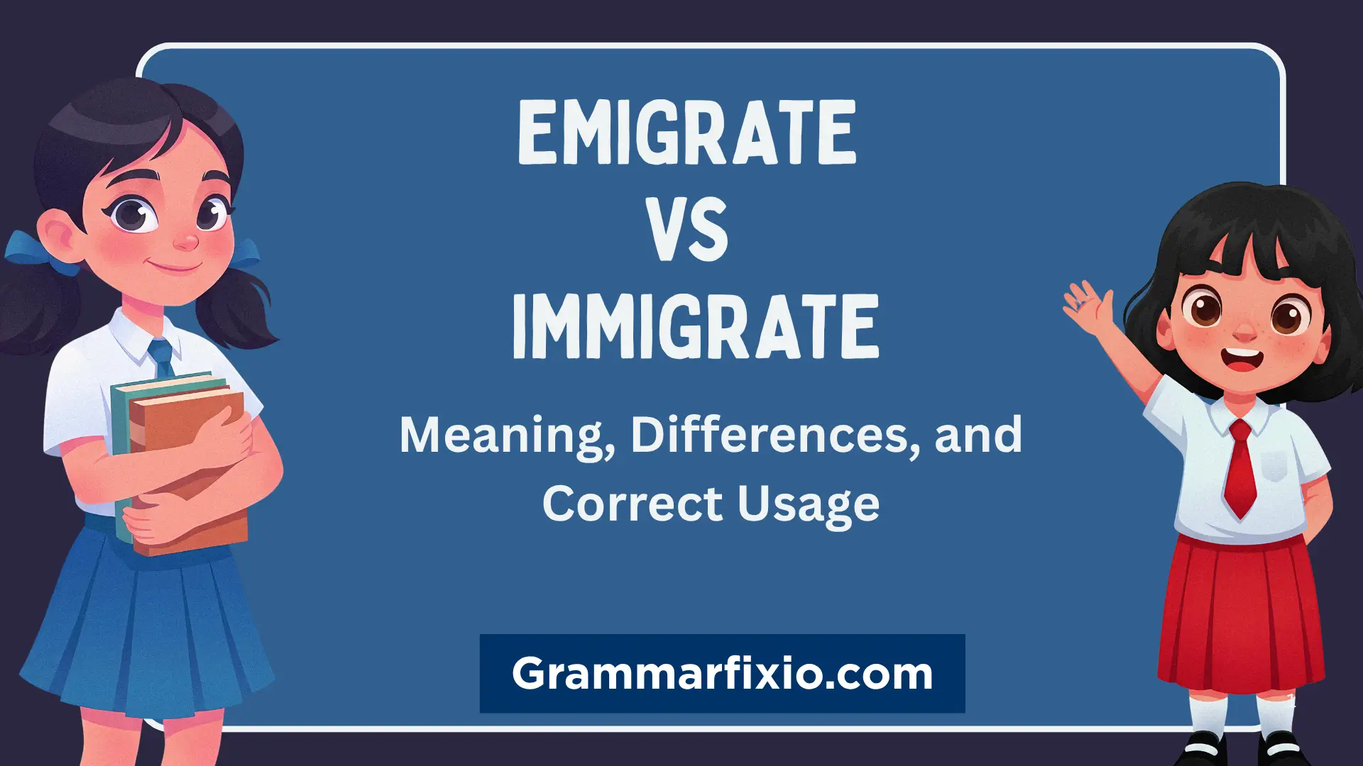 Emigrate vs. Immigrate: Meaning, Differences, and Correct Usage