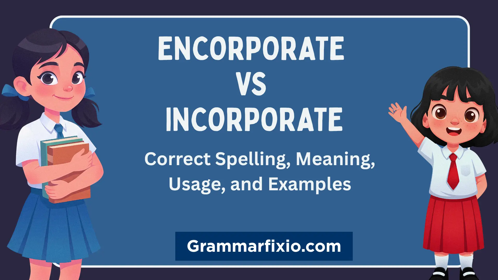 Encorporate vs Incorporate: Correct Spelling, Meaning, Usage, and Examples