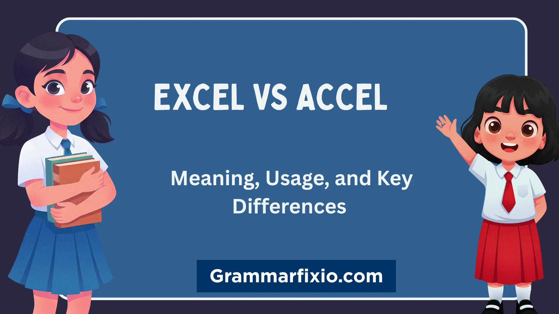 Excel vs Accel: Meaning, Usage, and Key Differences