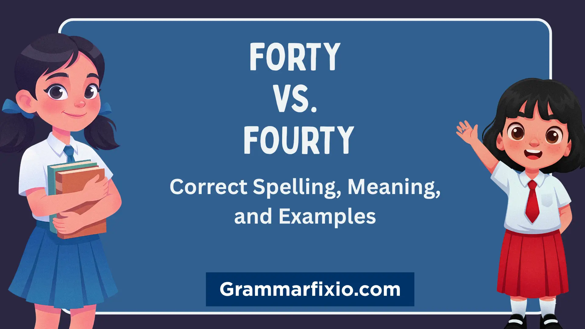 Forty vs. Fourty: Correct Spelling, Meaning, and Examples