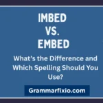 Imbed vs. Embed