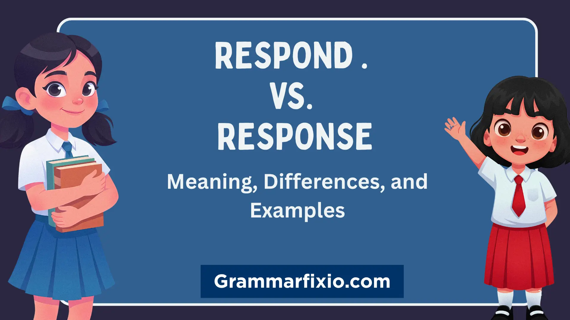 Respond vs. Response: Meaning, Differences, and Examples