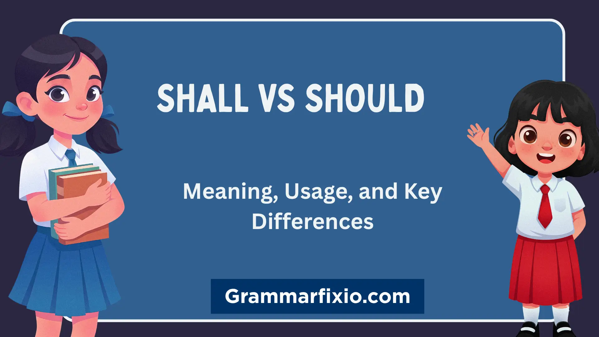 Shall vs Should: Meaning, Usage, and Key Differences