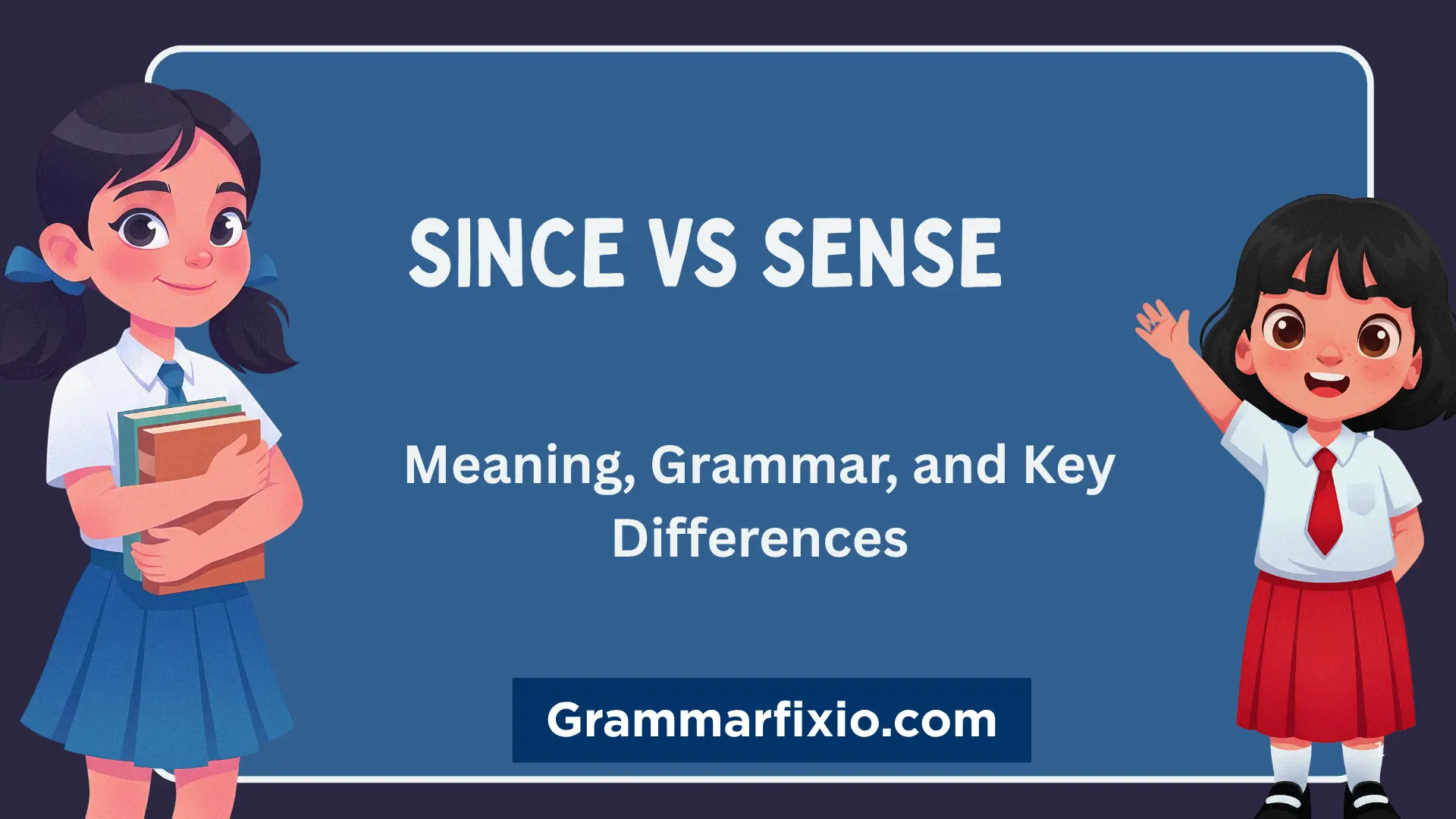 Since vs Sense: Meaning, Grammar, and Key Differences