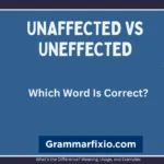 Unaffected vs Uneffected: Which Word Is Correct?