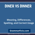 Diner vs. Dinner: Meaning, Differences, Spelling, and Correct Usage