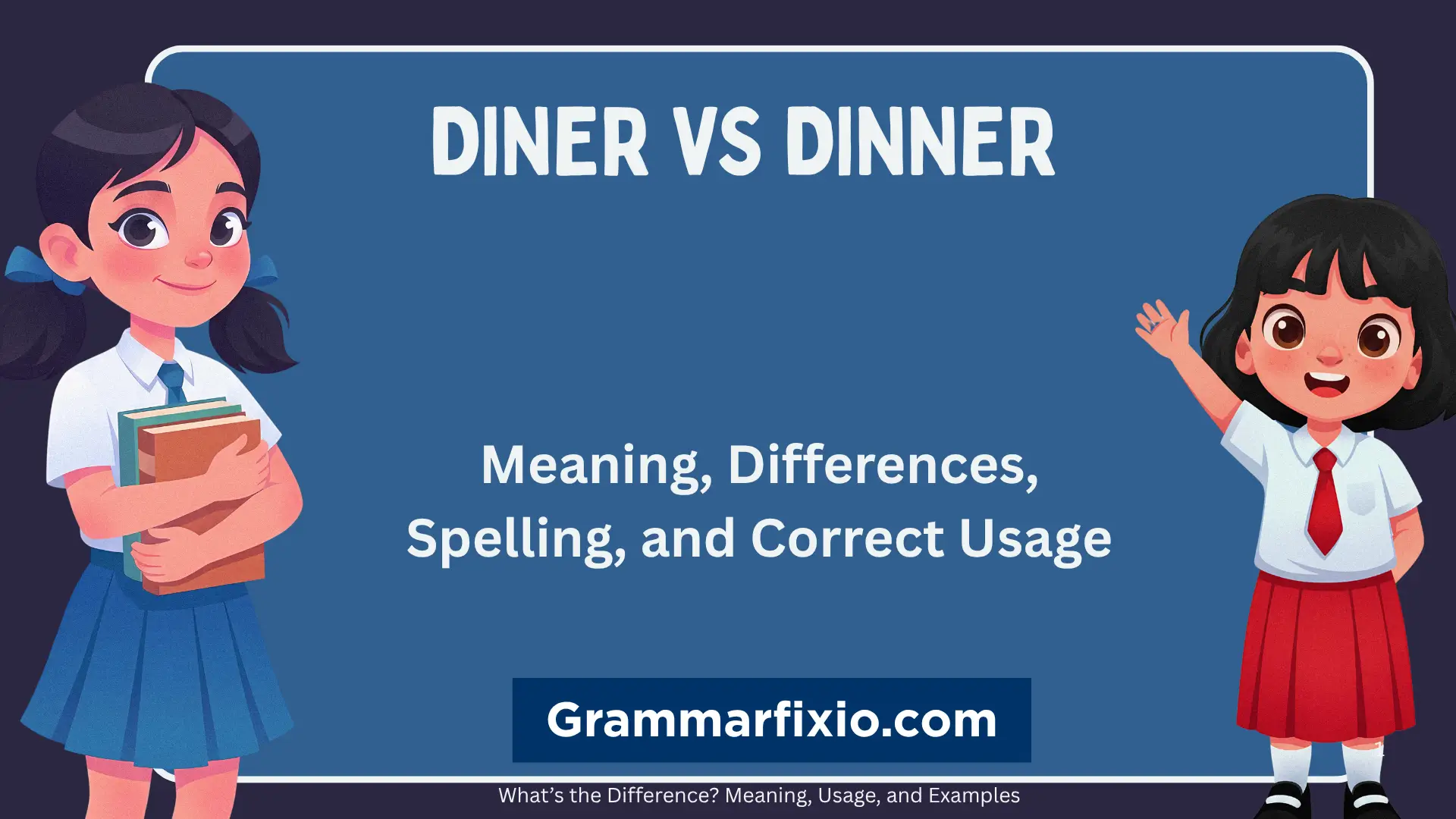 Diner vs. Dinner: Meaning, Differences, Spelling, and Correct Usage