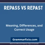Repass vs. Repast: Meaning, Differences, and Correct Usage