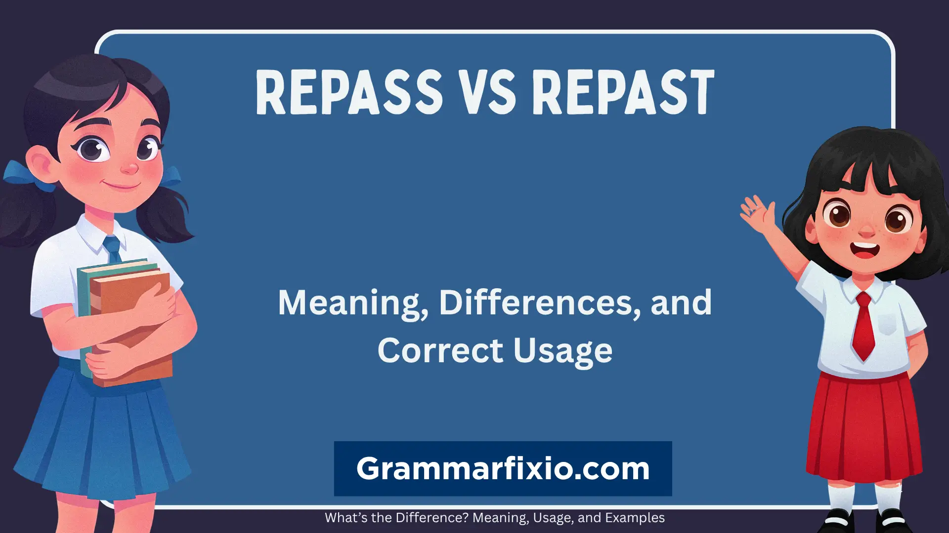 Repass vs. Repast: Meaning, Differences, and Correct Usage