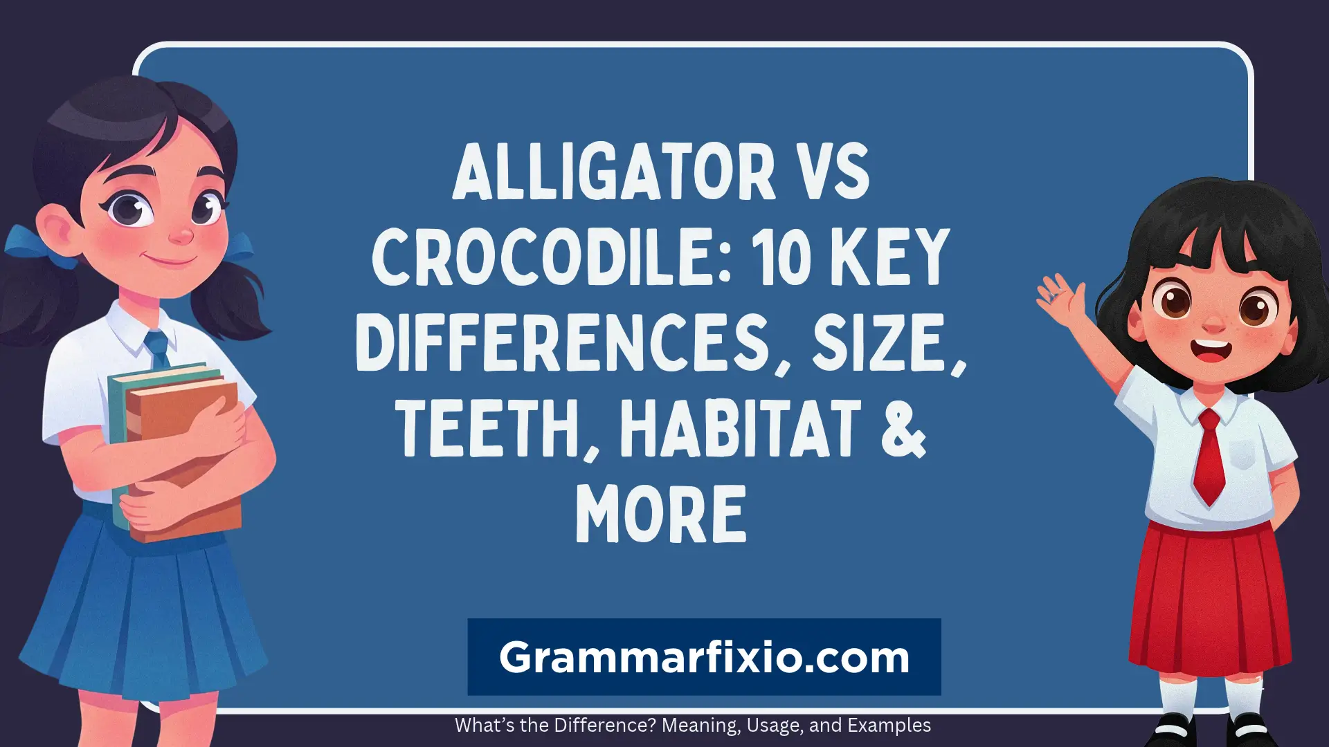 Alligator vs Crocodile: 10 Key Differences, Size, Teeth, Habitat & More