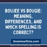 Boujee vs Bougie: Meaning, Differences, and Which Spelling Is Correct?