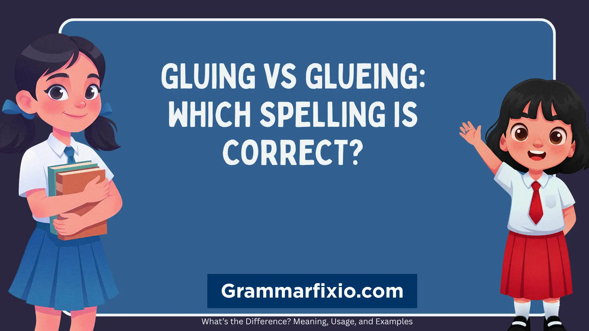 Gluing vs Glueing: Which Spelling Is Correct?