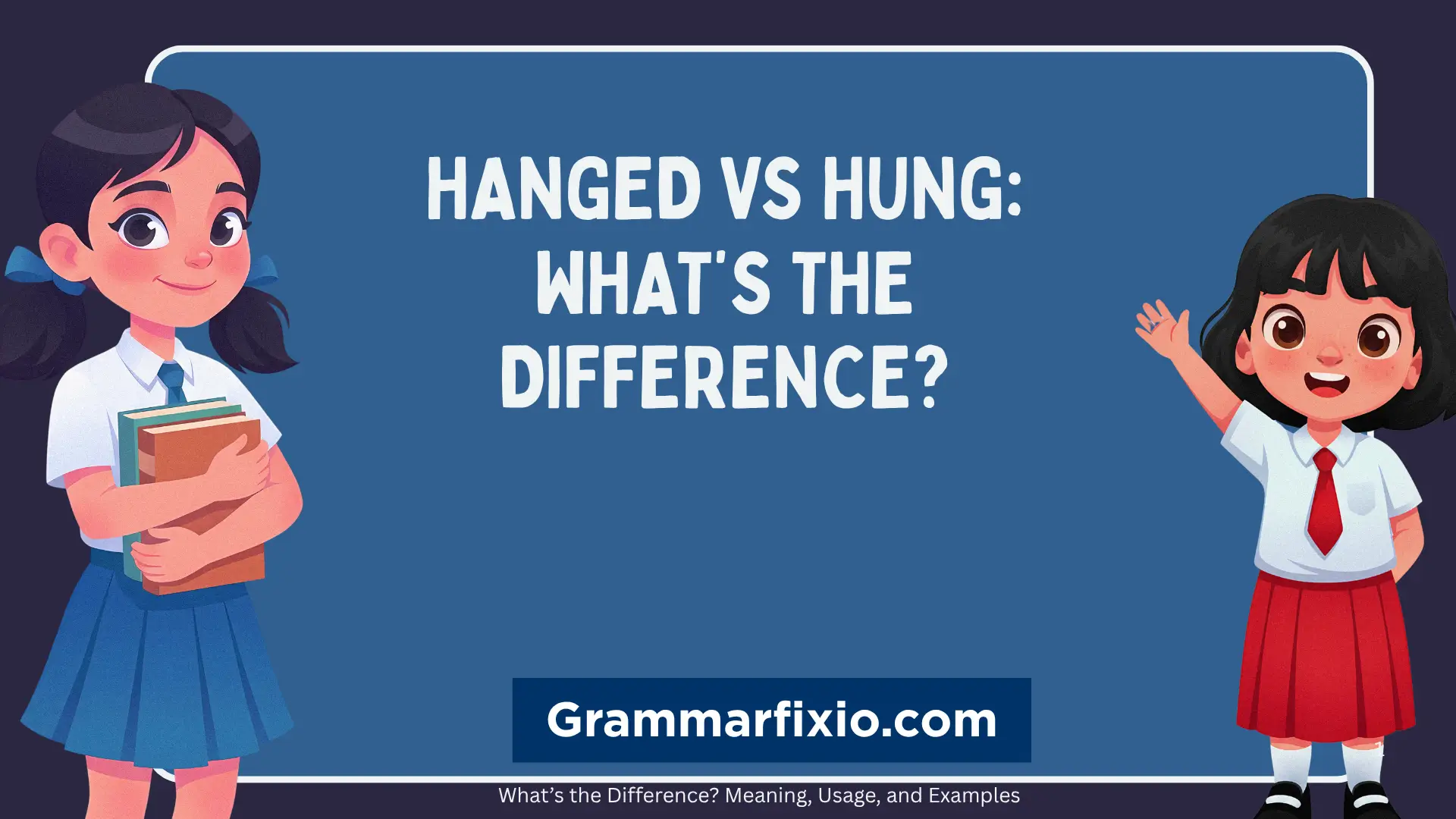Hanged vs Hung: What’s the Difference?