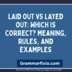 Laid Out vs Layed Out: Which Is Correct? Meaning, Rules, and Examples