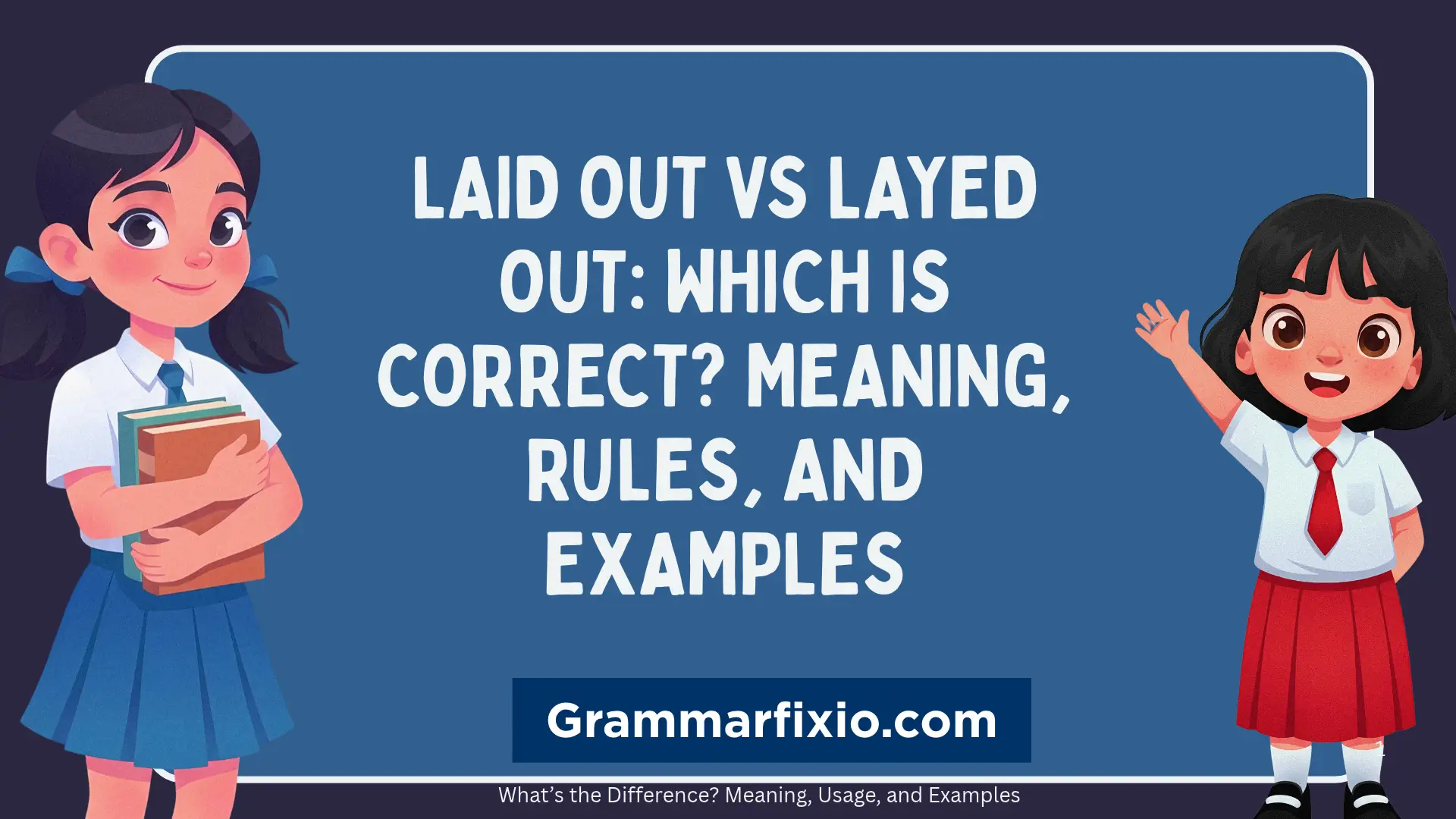 Laid Out vs Layed Out: Which Is Correct? Meaning, Rules, and Examples
