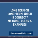 Long Term or Long-Term: Which Is Correct? Meaning, Rules & Examples