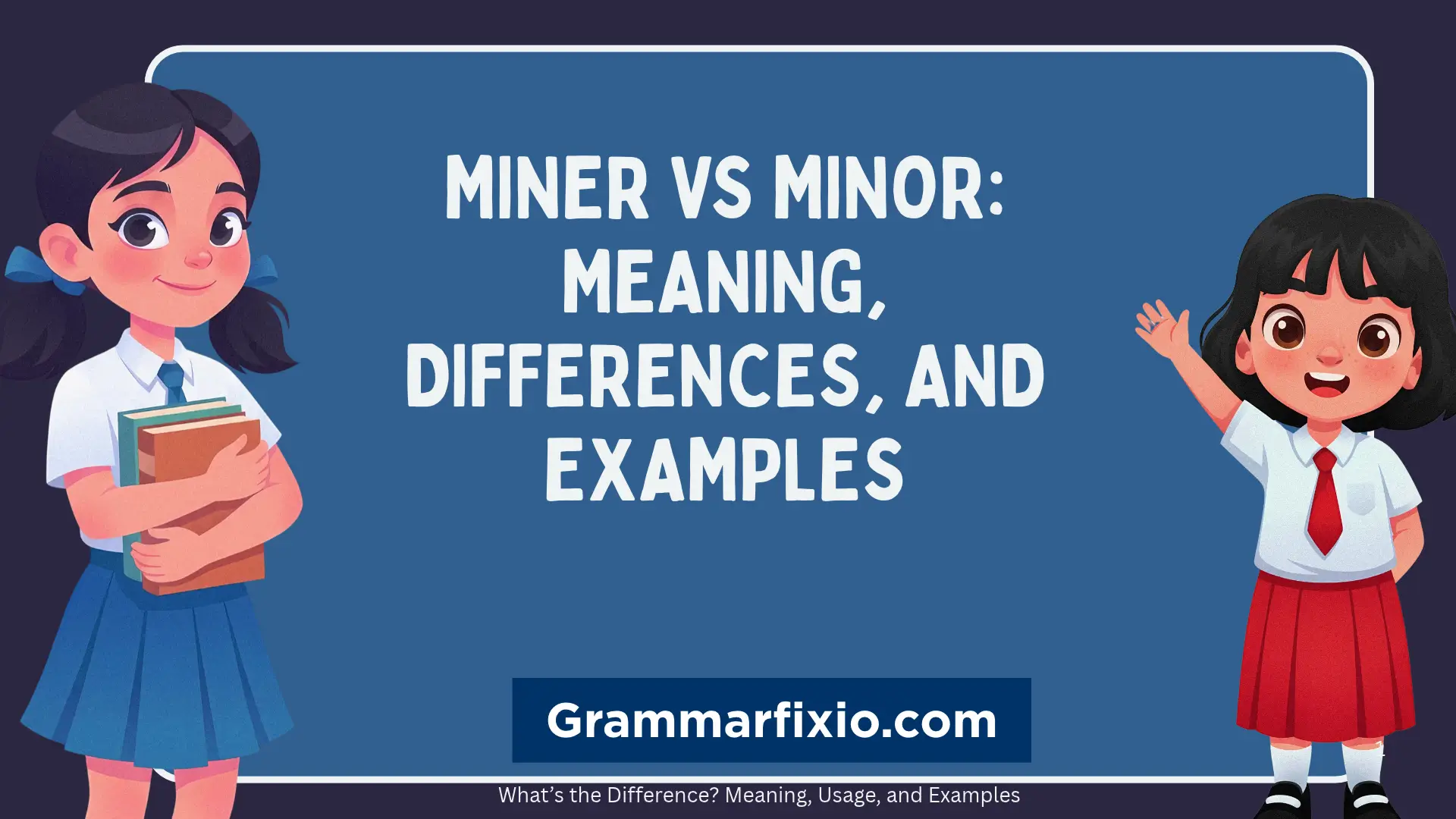 Miner vs Minor: Meaning, Differences, and Examples