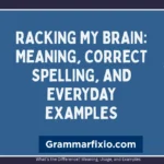 Racking My Brain: Meaning, Correct Spelling, and Everyday Examples