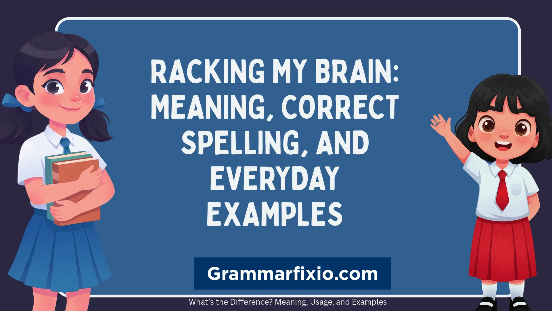 Racking My Brain: Meaning, Correct Spelling, and Everyday Examples