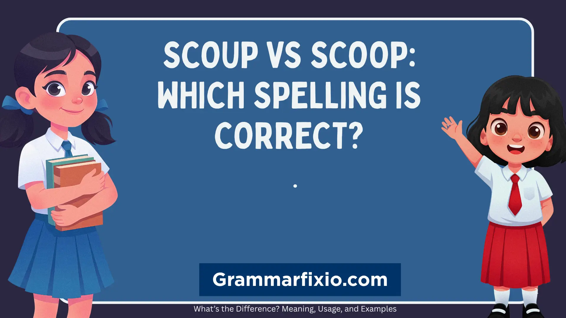 Scoup vs Scoop: Which Spelling Is Correct?