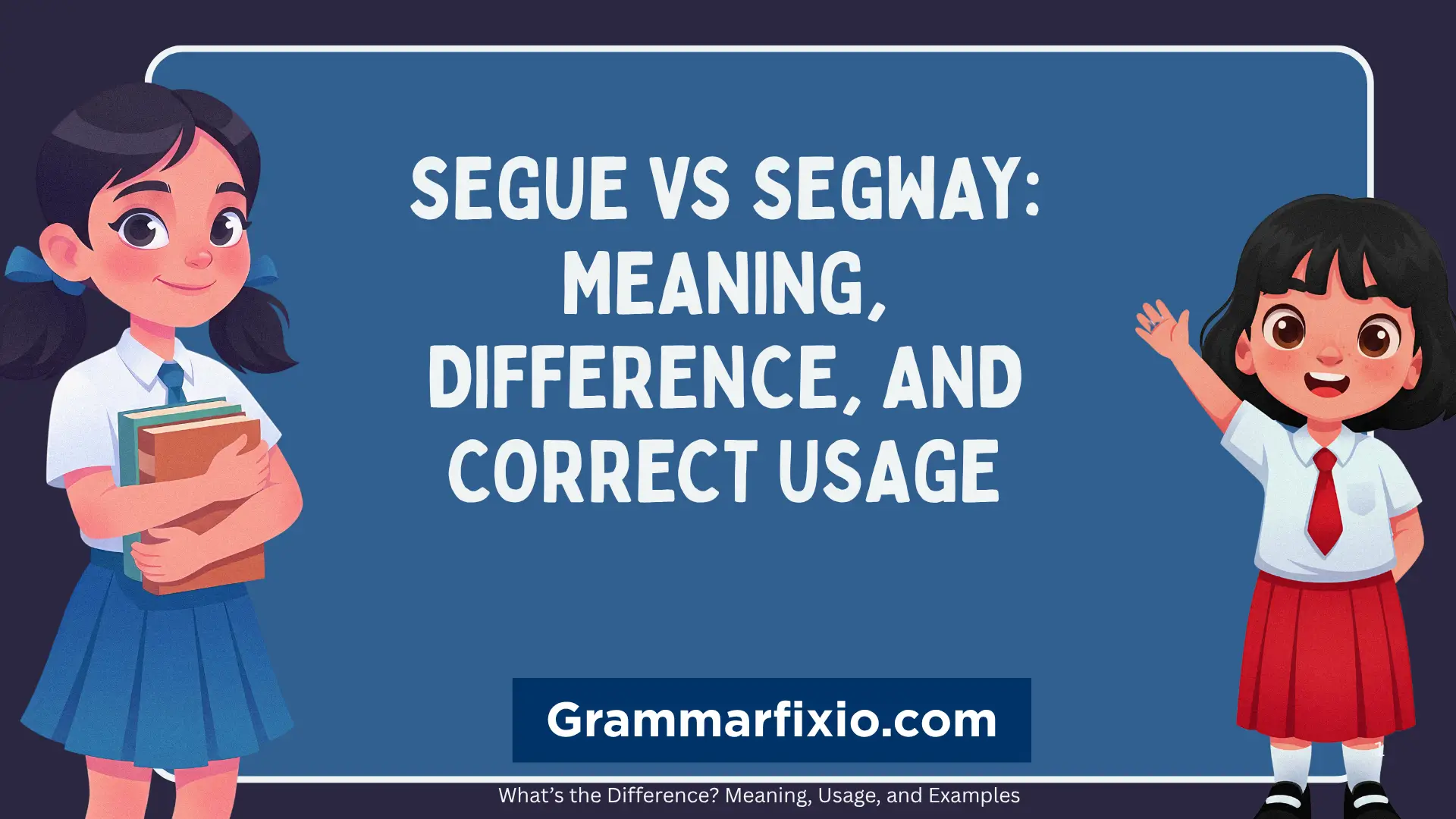 Segue vs Segway: Meaning, Difference, and Correct Usage