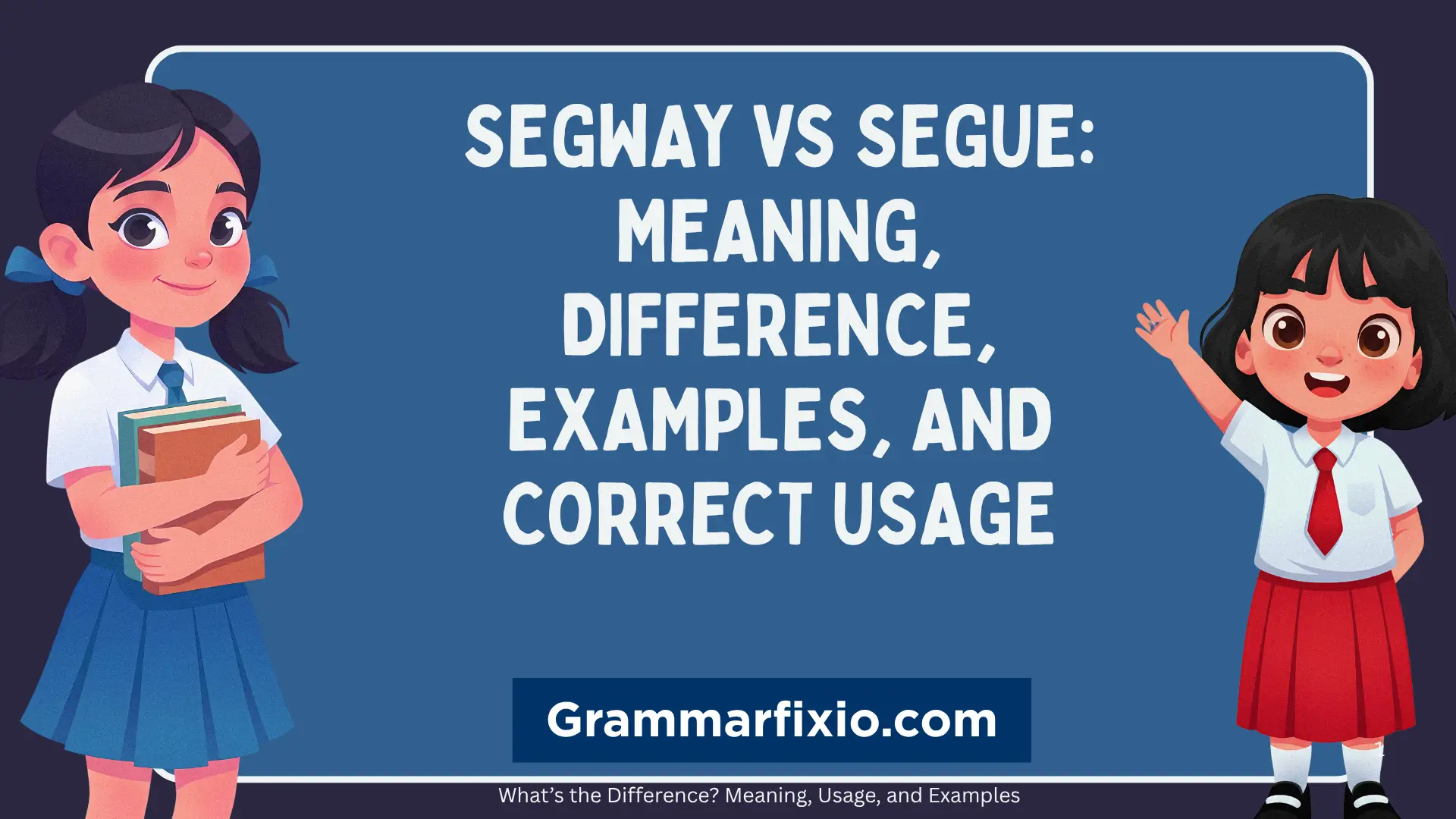 Segway vs Segue: Meaning, Difference, Examples, and Correct Usage