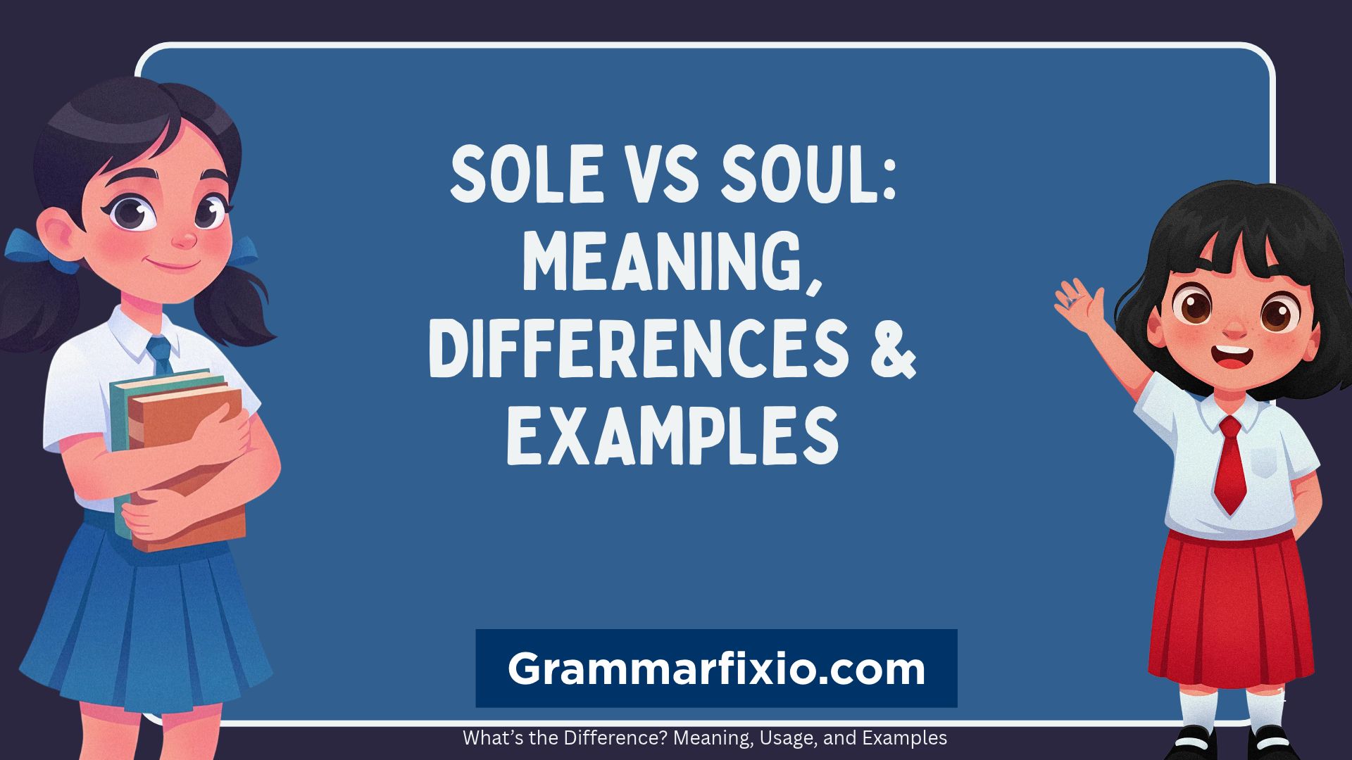 Sole vs Soul: Meaning, Differences, and Examples in English