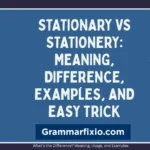 Stationary vs Stationery: Meaning, Difference, Examples, and Easy Trick