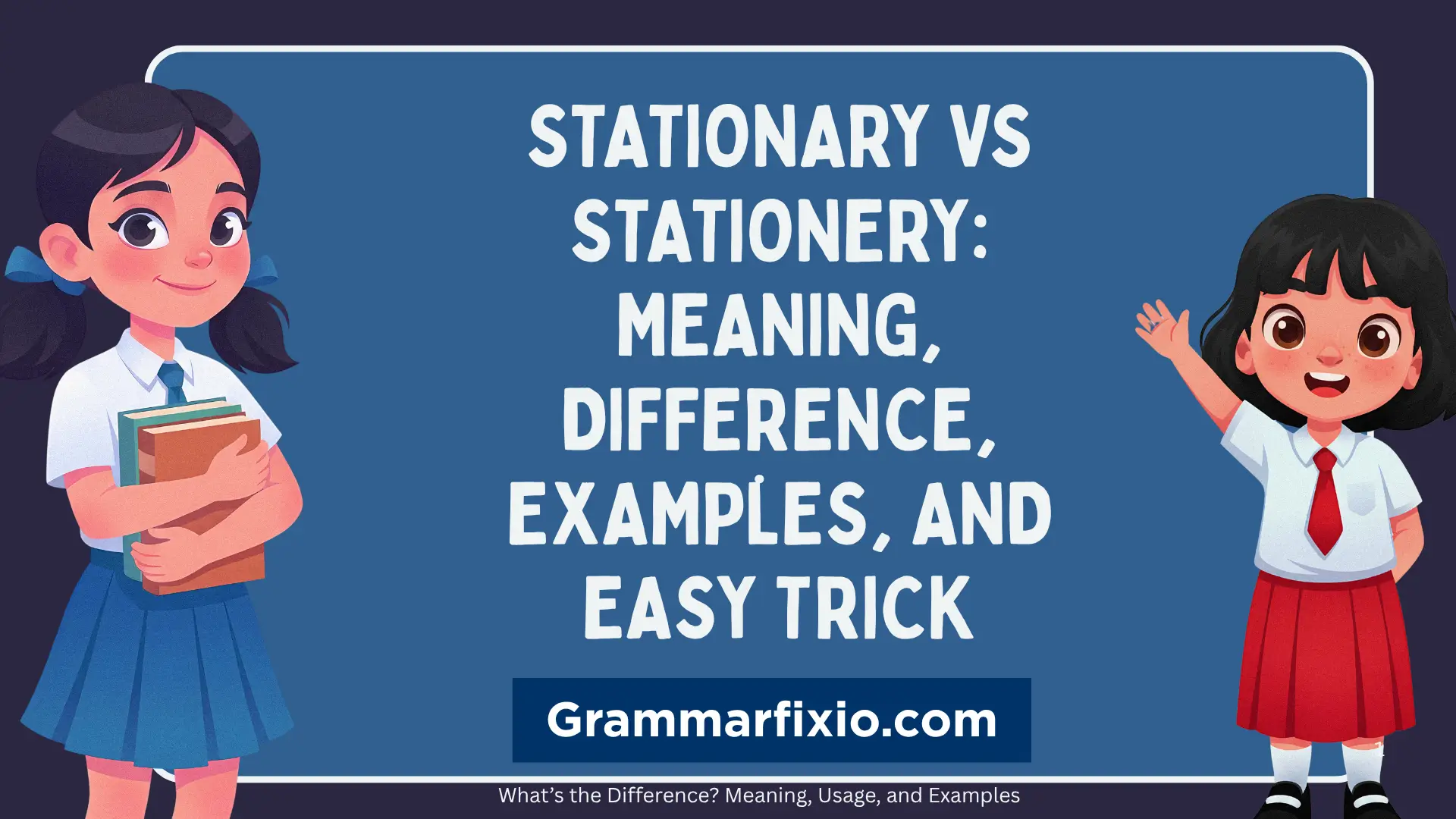 Stationary vs Stationery: Meaning, Difference, Examples, and Easy Trick