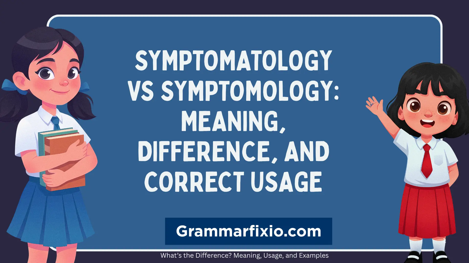 Symptomatology vs Symptomology: Meaning, Difference, and Correct Usage
