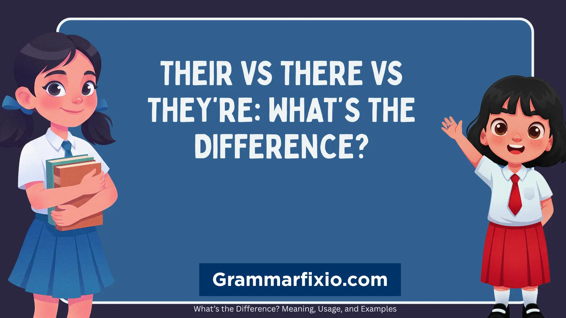 Their vs There vs They’re: What’s the Difference?