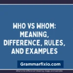 Who vs Whom: Meaning, Difference, Rules, and Examples